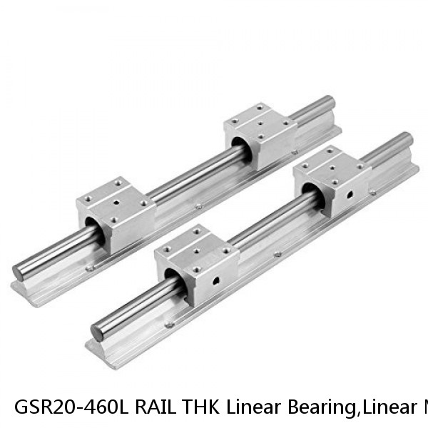 GSR20-460L RAIL THK Linear Bearing,Linear Motion Guides,Separate Type (GSR),GSR Rail